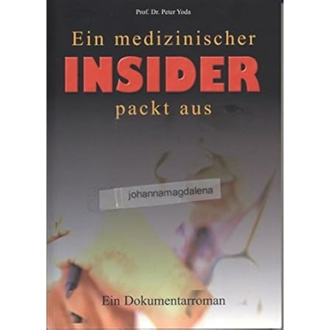 Ein medizinischer Insider packt aus: Dokumentarroman: Ein Dokumentarroman Ein medizinischer Insider packt aus: Dokumentarroman: Ein Dokumentarroman