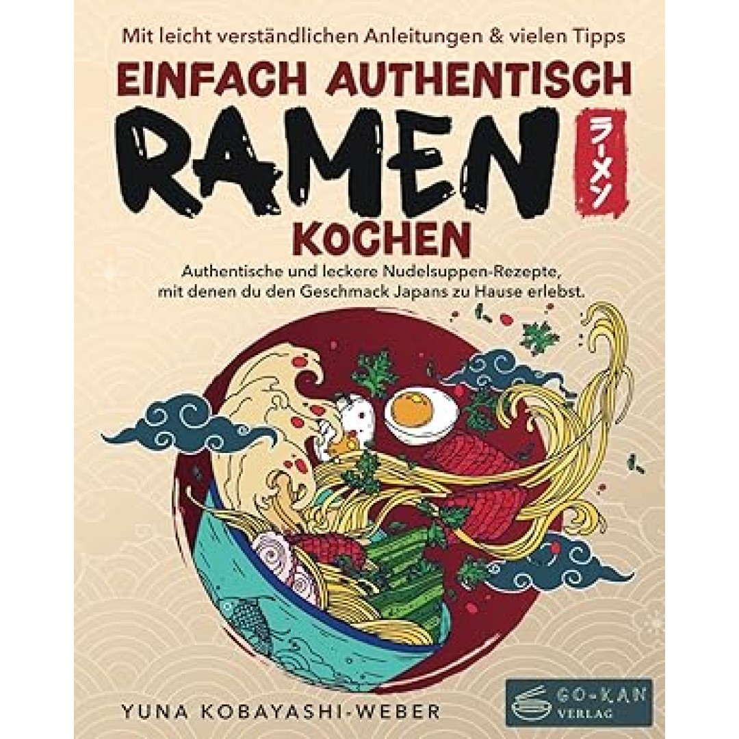 Einfach authentisch Ramen kochen: Authentische und leckere Nudelsuppen-Rezepte, mit denen du den Geschmack Japans zu Hause erlebst. Mit leicht verständlichen Anleitungen & Tipps für Einsteiger Einfach authentisch Ramen kochen: Authentische und leckere Nudelsuppen-Rezepte, mit denen du den Geschmack Japans zu Hause erlebst. Mit leicht verständlichen Anleitungen & Tipps für Einsteiger