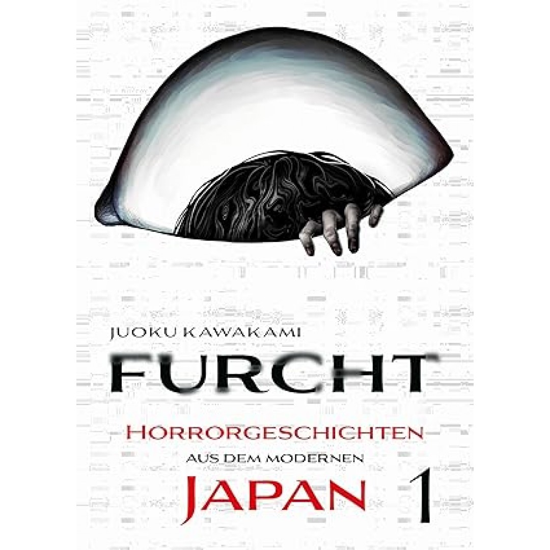 Furcht: Horrorgeschichten aus dem modernen Japan 01: Die Storys in diesem Manga lassen dir das Blut in den Adern gefrieren Furcht: Horrorgeschichten aus dem modernen Japan 01: Die Storys in diesem Manga lassen dir das Blut in den Adern gefrieren