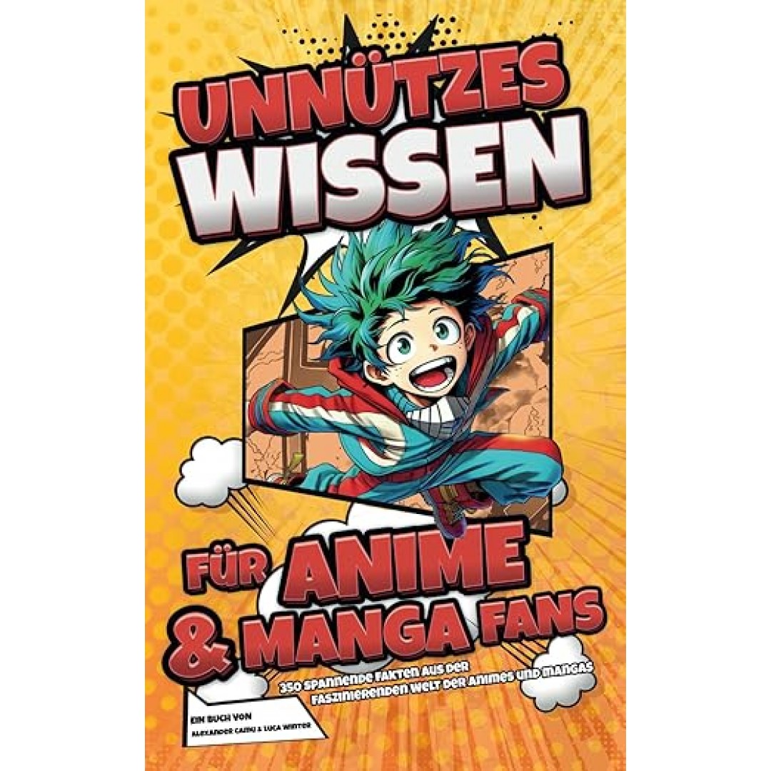 Unnützes Wissen für Anime und Manga Fans: 350 spannende Fakten aus der faszinierenden Welt der Animes und Mangas | Ein besonderes Geschenk für alle Fans Unnützes Wissen für Anime und Manga Fans: 350 spannende Fakten aus der faszinierenden Welt der Animes und Mangas | Ein besonderes Geschenk für alle Fans