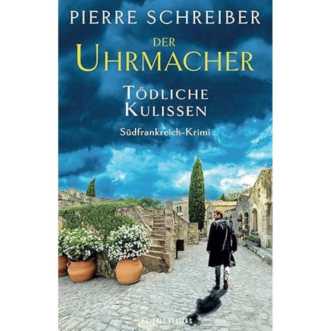 TÖDLICHE KULISSEN: Südfrankreich-Krimi (Der Uhrmacher, Band 2) TÖDLICHE KULISSEN: Südfrankreich-Krimi (Der Uhrmacher, Band 2)