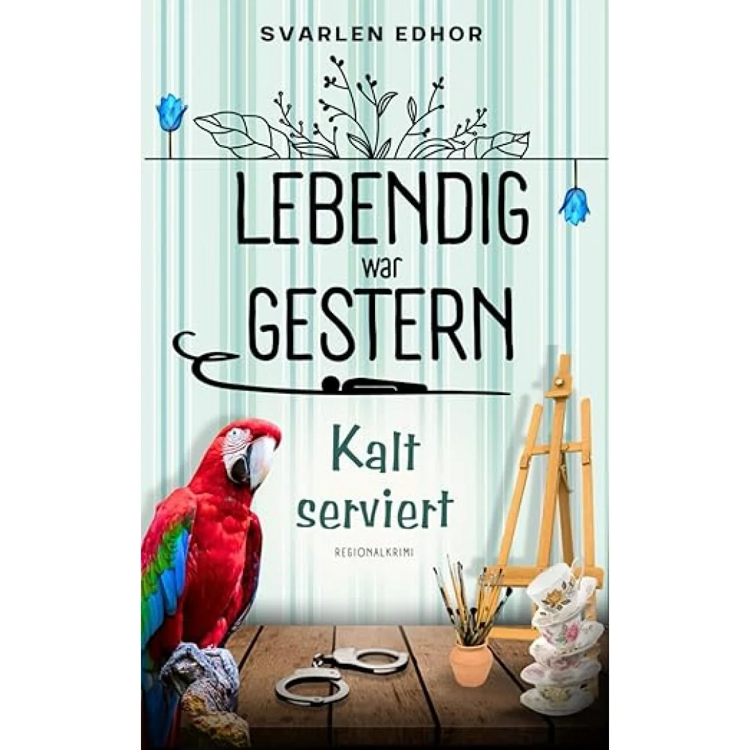 LEBENDIG WAR GESTERN - Regionalkrimi - Band 1: Kalt serviert LEBENDIG WAR GESTERN - Regionalkrimi - Band 1: Kalt serviert