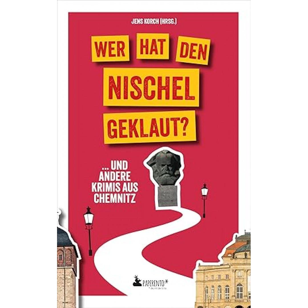 Wer hat den Nischel geklaut? ... und andere Krimis aus Chemnitz: Chemnitz-Krimi Wer hat den Nischel geklaut? ... und andere Krimis aus Chemnitz: Chemnitz-Krimi