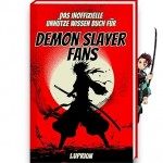 Unnützes Wissen Buch für Demon Slayer Fans - Das Demon Slayer Buch mit mehr als 250 Fakten und Trivia rund um den Demon Slayer Manga deutsch, Demon Slayer Film Unnützes Wissen Buch für Demon Slayer Fans - Das Demon Slayer Buch mit mehr als 250 Fakten und Trivia rund um den Demon Slayer Manga deutsch, Demon Slayer Film